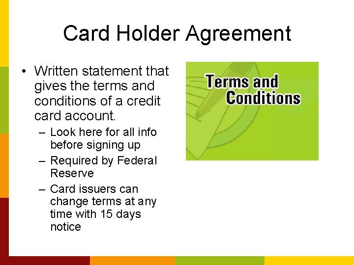 Card Holder Agreement • Written statement that gives the terms and conditions of a