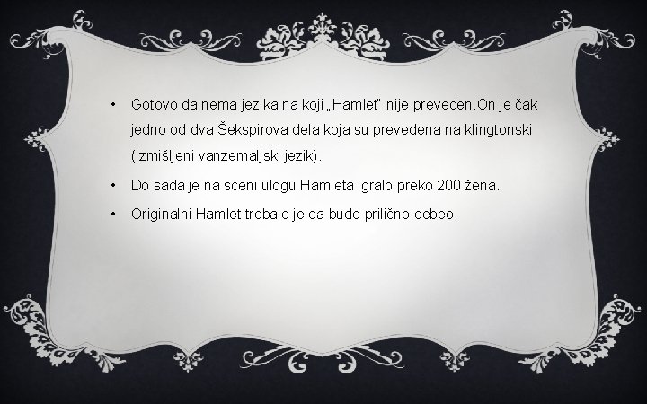  • Gotovo da nema jezika na koji „Hamlet“ nije preveden. On je čak