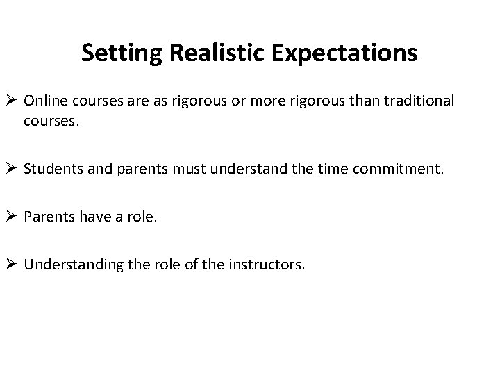 Setting Realistic Expectations Ø Online courses are as rigorous or more rigorous than traditional