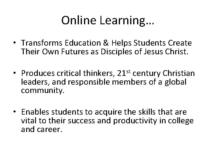 Online Learning… • Transforms Education & Helps Students Create Their Own Futures as Disciples