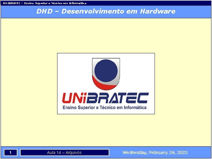 UNIBRATEC – Ensino Superior e Técnico em Informática DHD – Desenvolvimento em Hardware 1