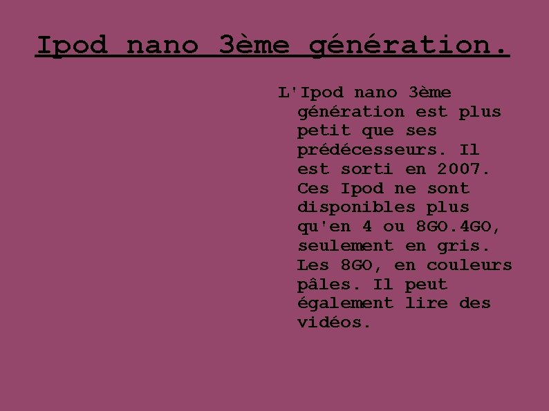 Ipod nano 3ème génération. L'Ipod nano 3ème génération est plus petit que ses prédécesseurs.