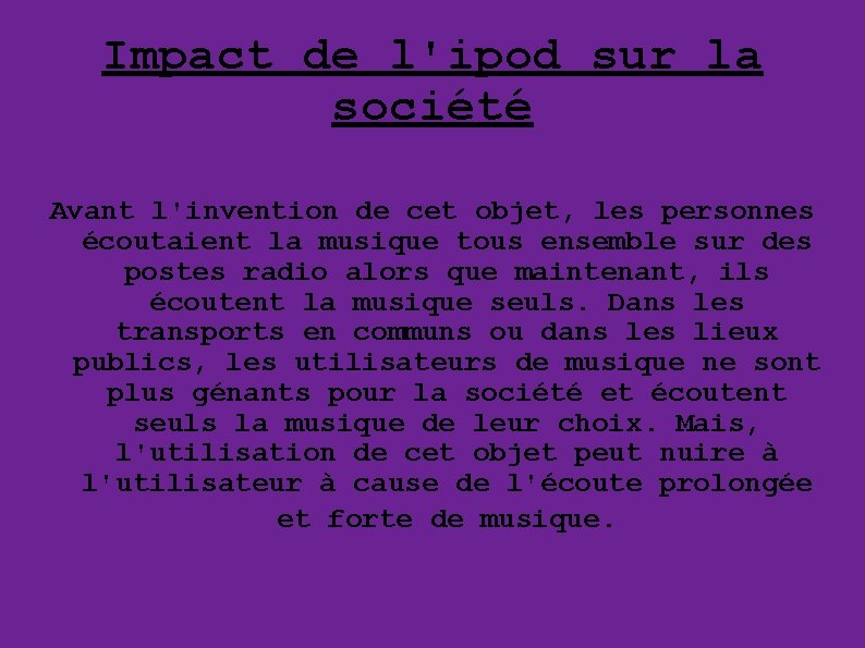 Impact de l'ipod sur la société Avant l'invention de cet objet, les personnes écoutaient