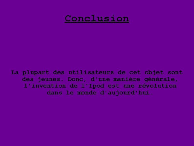 Conclusion La plupart des utilisateurs de cet objet sont des jeunes. Donc, d'une manière