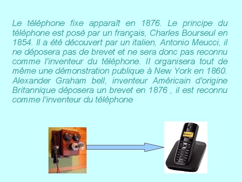 Le téléphone fixe apparaît en 1876. Le principe du téléphone est posé par un