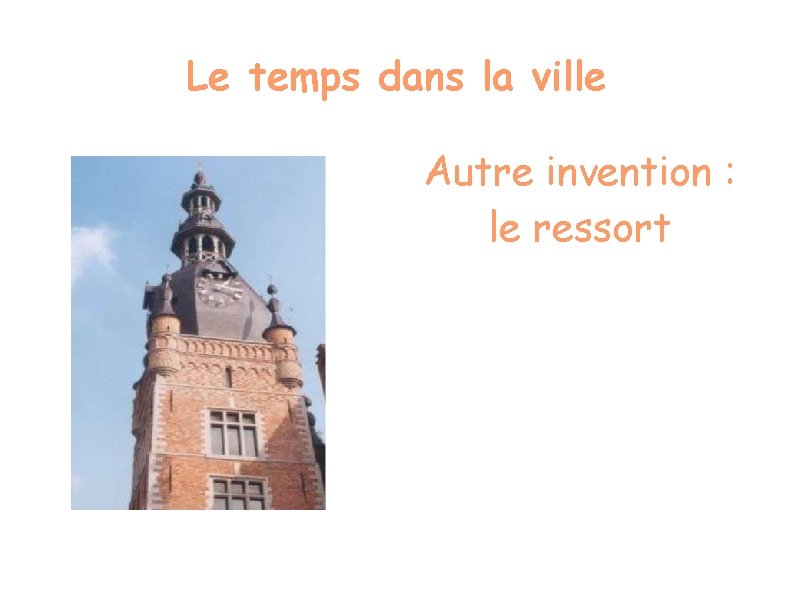 Le temps dans la ville Autre invention : le ressort 