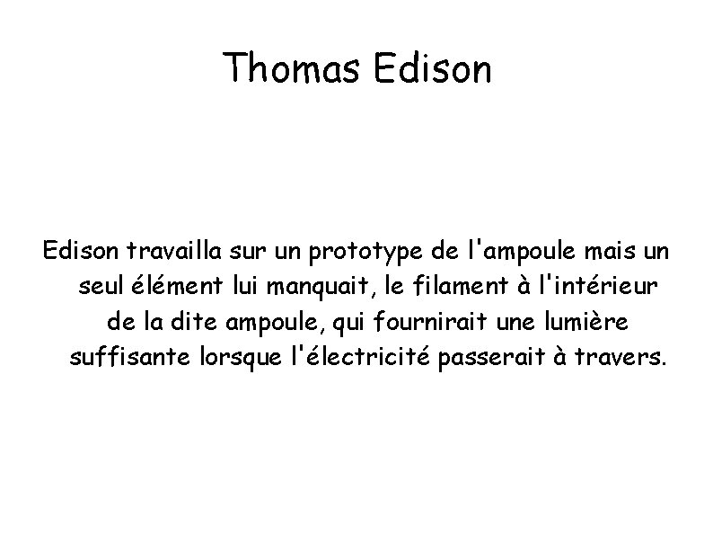 Thomas Edison travailla sur un prototype de l'ampoule mais un seul élément lui manquait,
