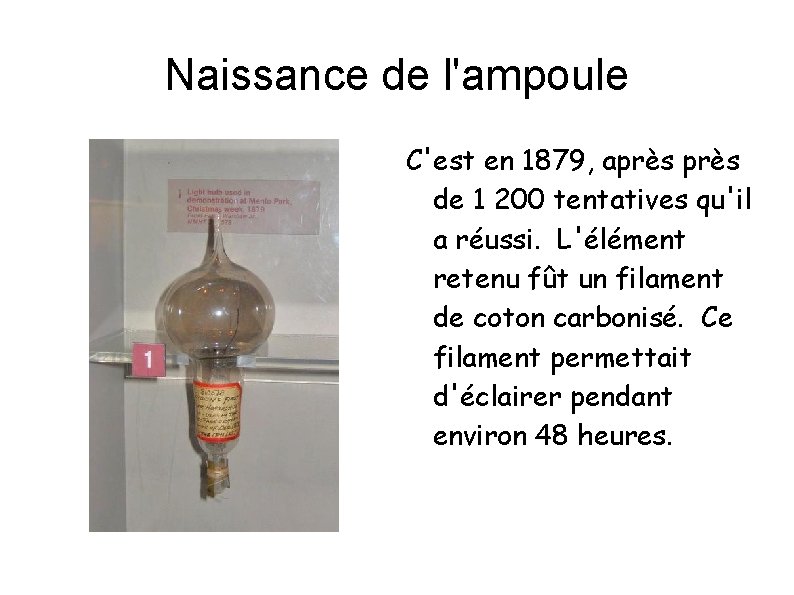 Naissance de l'ampoule C'est en 1879, après de 1 200 tentatives qu'il a réussi.