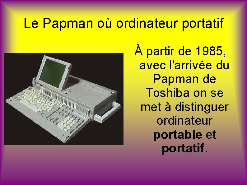 Le Papman où ordinateur portatif À partir de 1985, avec l'arrivée du Papman de