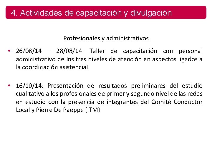 4. Actividades de capacitación y divulgación Profesionales y administrativos. • 26/08/14 – 28/08/14: Taller