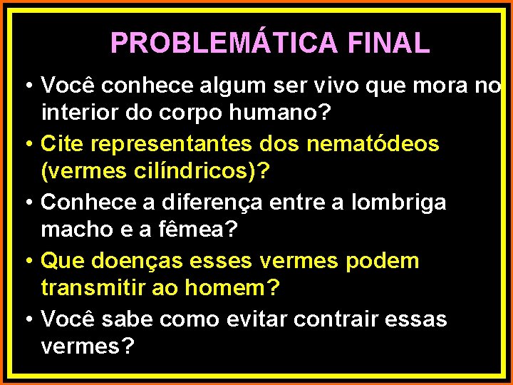 PROBLEMÁTICA FINAL • Você conhece algum ser vivo que mora no interior do corpo