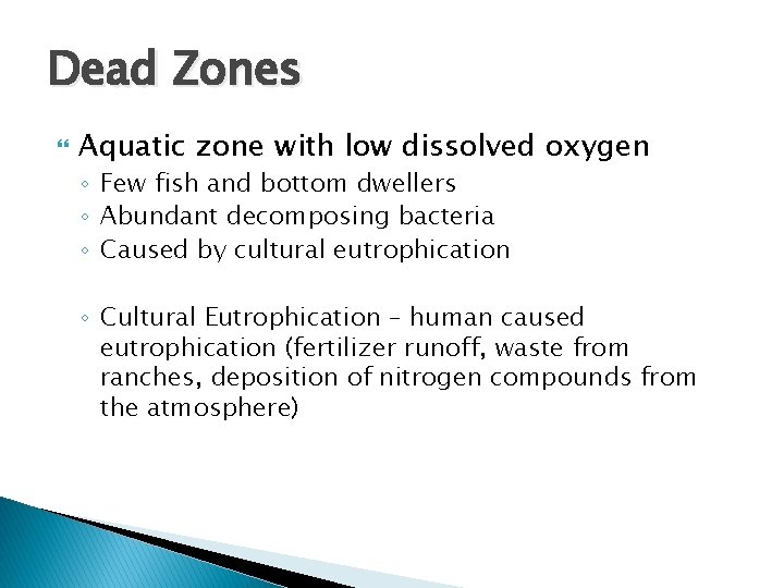 Dead Zones Aquatic zone with low dissolved oxygen ◦ Few fish and bottom dwellers