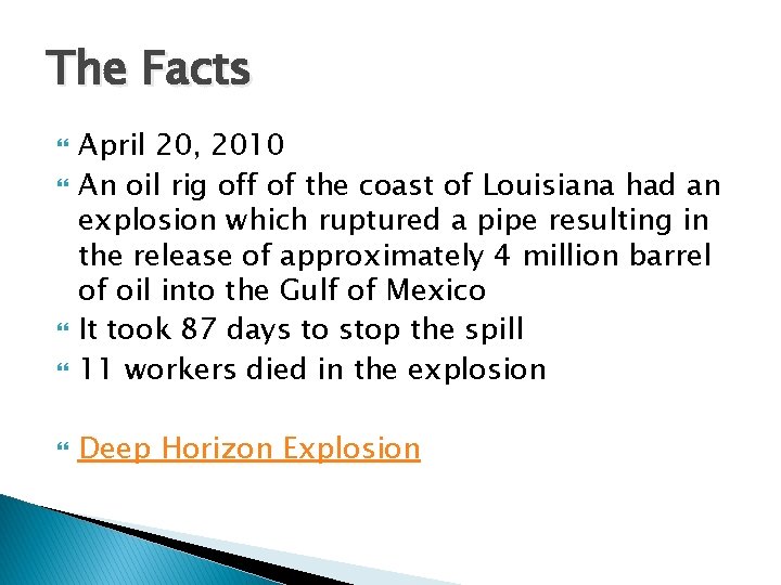 The Facts April 20, 2010 An oil rig off of the coast of Louisiana