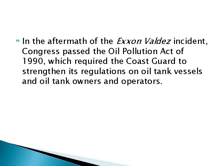  In the aftermath of the Exxon Valdez incident, Congress passed the Oil Pollution