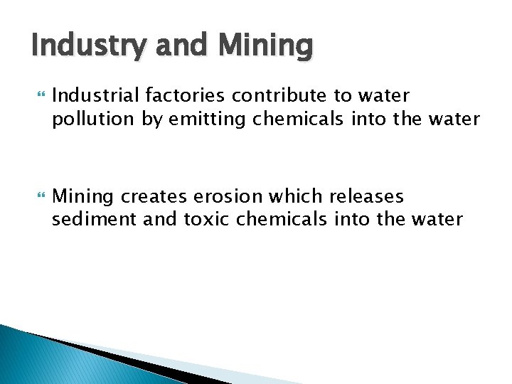 Industry and Mining Industrial factories contribute to water pollution by emitting chemicals into the