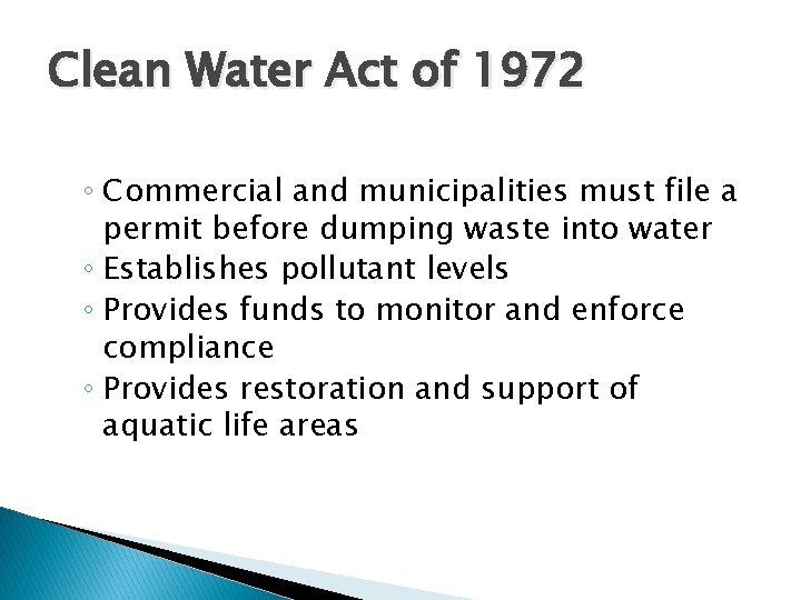 Clean Water Act of 1972 ◦ Commercial and municipalities must file a permit before