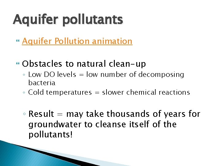 Aquifer pollutants Aquifer Pollution animation Obstacles to natural clean-up ◦ Low DO levels =