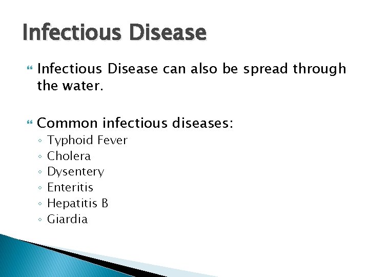 Infectious Disease can also be spread through the water. Common infectious diseases: ◦ ◦