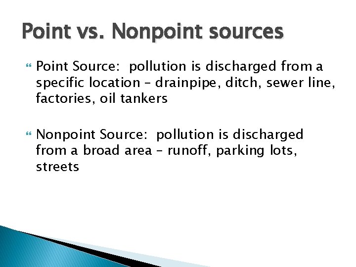 Point vs. Nonpoint sources Point Source: pollution is discharged from a specific location –