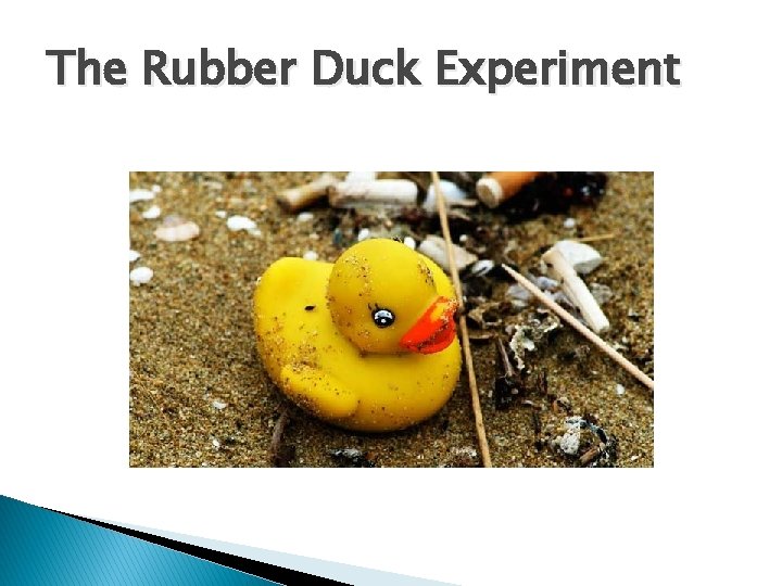 The Rubber Duck Experiment 