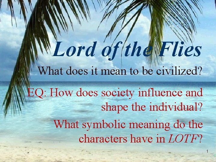Lord of the Flies What does it mean to be civilized? EQ: How does