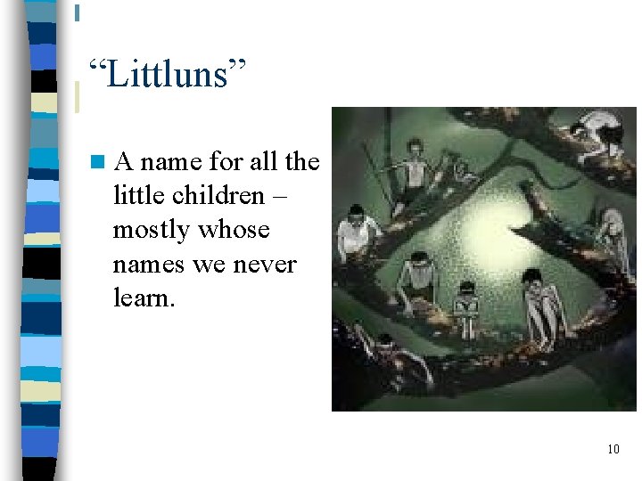 “Littluns” n. A name for all the little children – mostly whose names we