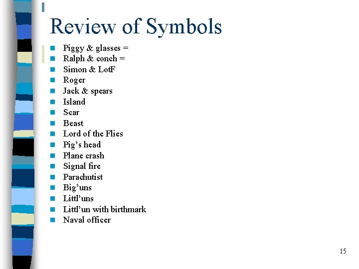 Review of Symbols n n n n n Piggy & glasses = Ralph &