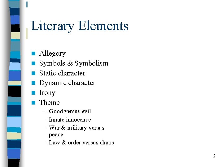 Literary Elements n n n Allegory Symbols & Symbolism Static character Dynamic character Irony