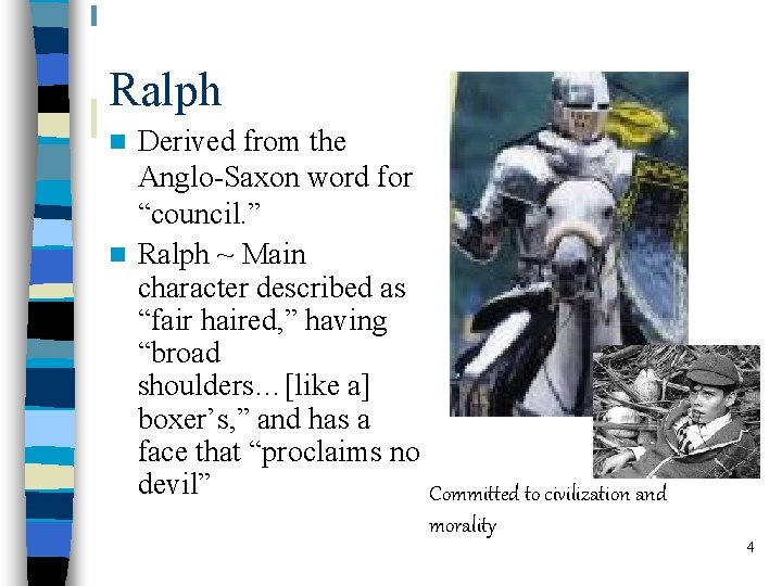 Ralph Derived from the Anglo-Saxon word for “council. ” n Ralph ~ Main character