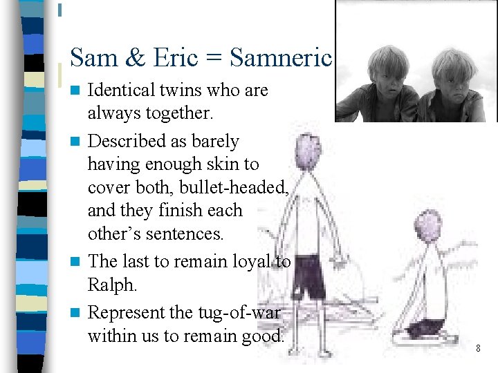Sam & Eric = Samneric Identical twins who are always together. n Described as
