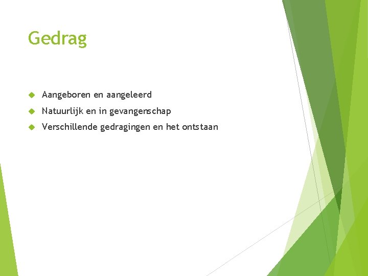 Gedrag Aangeboren en aangeleerd Natuurlijk en in gevangenschap Verschillende gedragingen en het ontstaan 