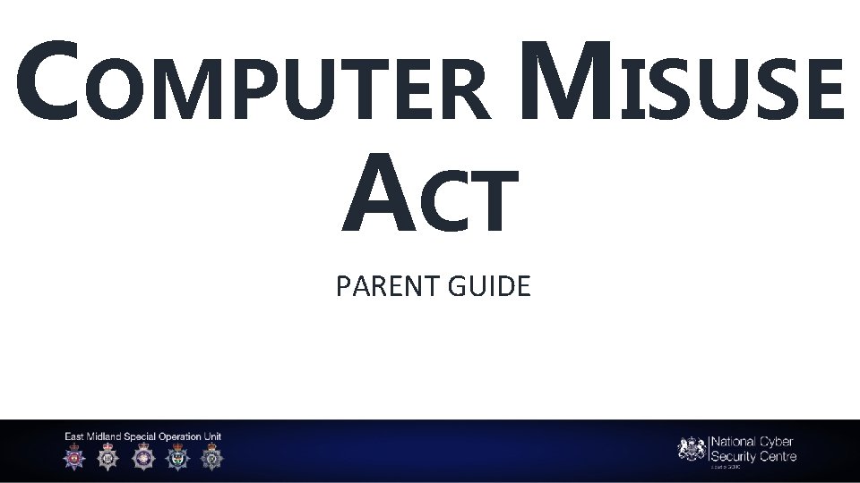 COMPUTER MISUSE ACT PARENT GUIDE 