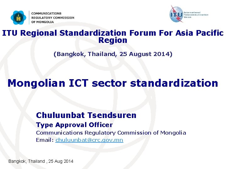 ITU Regional Standardization Forum For Asia Pacific Region (Bangkok, Thailand, 25 August 2014) Mongolian