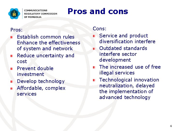 Pros and cons Pros: Establish common rules Enhance the effectiveness of system and network