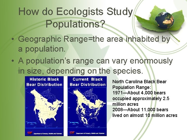 How do Ecologists Study Populations? • Geographic Range=the area inhabited by a population. •