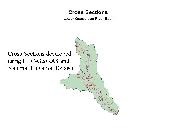 Cross-Sections developed using HEC-Geo. RAS and National Elevation Dataset 