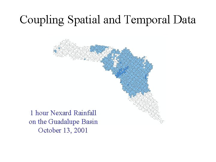 Coupling Spatial and Temporal Data 1 hour Nexard Rainfall on the Guadalupe Basin October