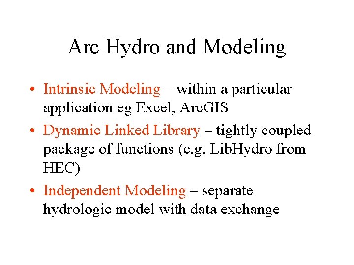 Arc Hydro and Modeling • Intrinsic Modeling – within a particular application eg Excel,
