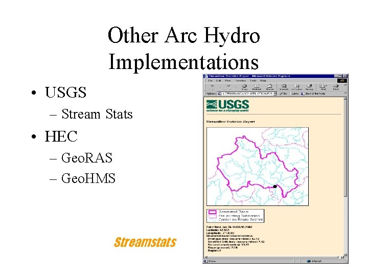 Other Arc Hydro Implementations • USGS – Stream Stats • HEC – Geo. RAS