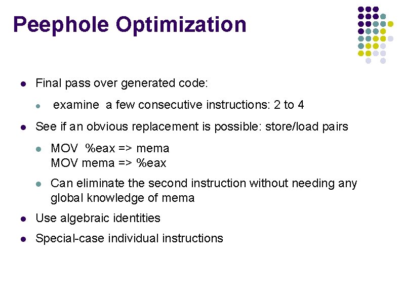 Peephole Optimization l Final pass over generated code: l l examine a few consecutive Peephole Optimization l Final pass over generated code: l l examine a few consecutive