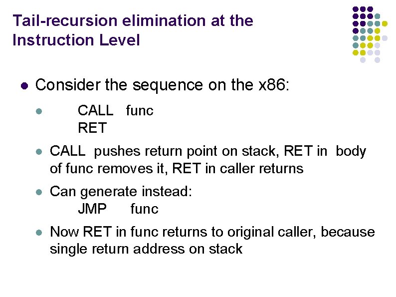 Tail-recursion elimination at the Instruction Level l Consider the sequence on the x 86: Tail-recursion elimination at the Instruction Level l Consider the sequence on the x 86: