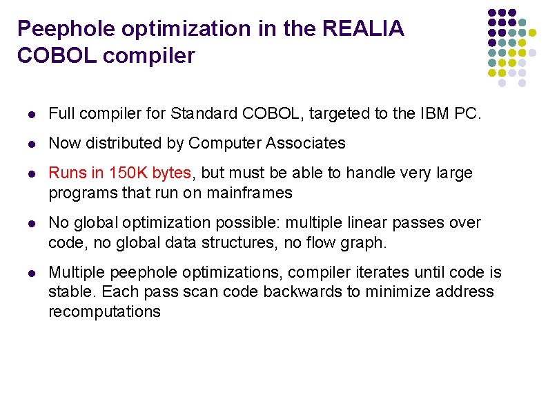 Peephole optimization in the REALIA COBOL compiler l Full compiler for Standard COBOL, targeted Peephole optimization in the REALIA COBOL compiler l Full compiler for Standard COBOL, targeted