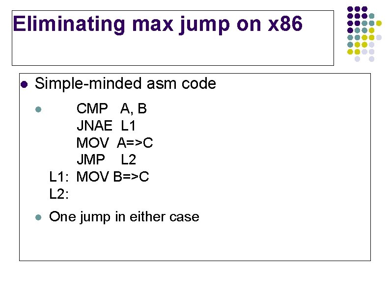 Eliminating max jump on x 86 l Simple-minded asm code l CMP A, B Eliminating max jump on x 86 l Simple-minded asm code l CMP A, B