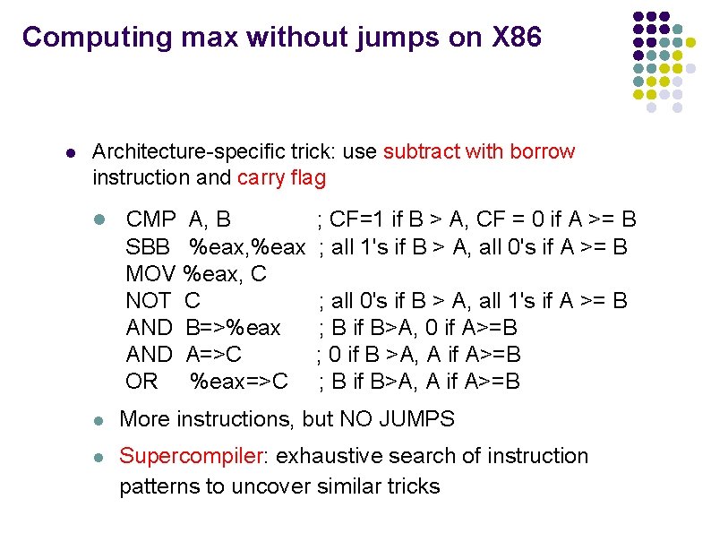 Computing max without jumps on X 86 l Architecture-specific trick: use subtract with borrow Computing max without jumps on X 86 l Architecture-specific trick: use subtract with borrow