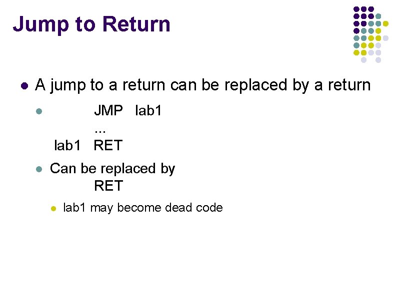 Jump to Return l A jump to a return can be replaced by a Jump to Return l A jump to a return can be replaced by a