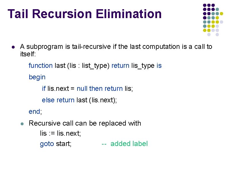Tail Recursion Elimination l A subprogram is tail-recursive if the last computation is a Tail Recursion Elimination l A subprogram is tail-recursive if the last computation is a