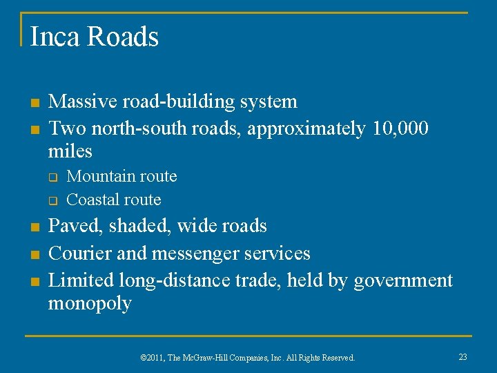 Inca Roads n n Massive road-building system Two north-south roads, approximately 10, 000 miles Inca Roads n n Massive road-building system Two north-south roads, approximately 10, 000 miles