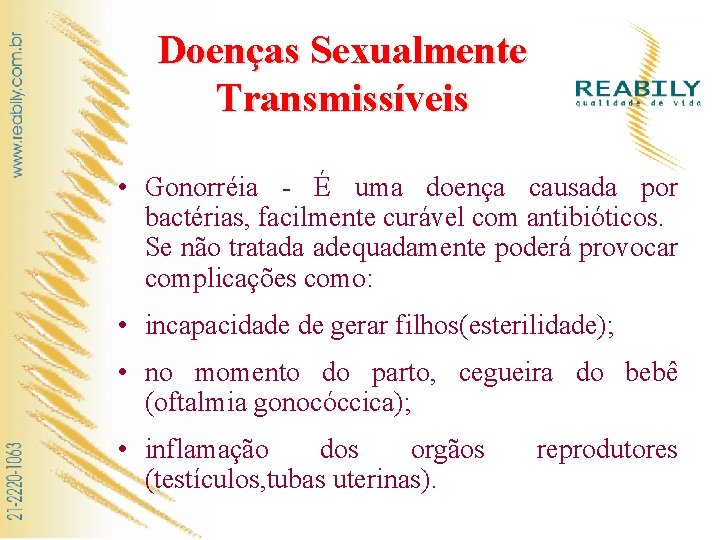 Doenças Sexualmente Transmissíveis • Gonorréia - É uma doença causada por bactérias, facilmente curável