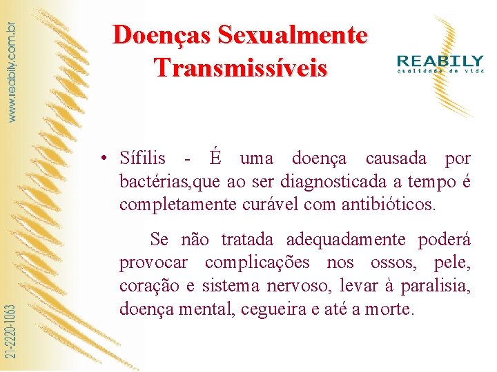 Doenças Sexualmente Transmissíveis • Sífilis - É uma doença causada por bactérias, que ao