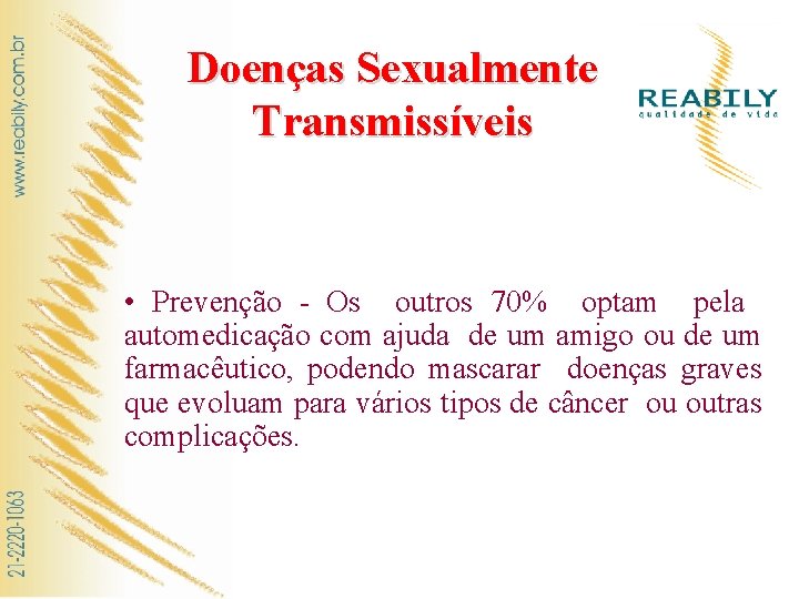 Doenças Sexualmente Transmissíveis • Prevenção - Os outros 70% optam pela automedicação com ajuda